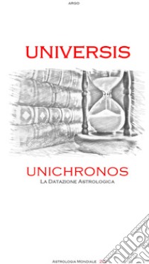 Universis. Unichronos, la datazione astrologica libro di Argo