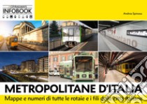 Metropolitane d'Italia. Mappe e dati di tutte le rotaie e i fili delle città italiane. Ediz. ampliata libro di Spinosa Andrea