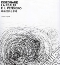 Disegnare la realtà e il pensiero. Ediz. bilingue libro di Tittarelli Luciano