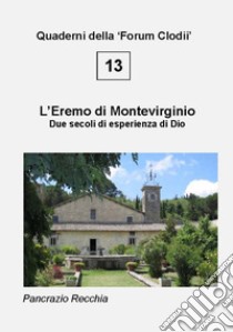 L'eremo di Montevirginio. Due secoli di esperienza di Dio libro di Recchia Pancrazio