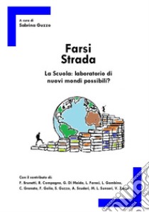 Farsi strada. La scuola: laboratorio di nuovi mondi possibili? libro di Guzzo Sabrina