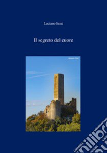 Il segreto del cuore. Ediz. integrale libro di Iezzi Luciano