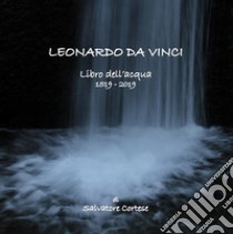 Leonardo da Vinci. Libro dell'acqua. 1519-2019. Catalogo della mostra (Calusco d'Adda, 19 gennaio-17 febbraio 2019). Ediz. illustrata libro di Cortese Salvatore