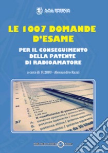 Le 1007 domande d'esame per il conseguimento della patente di radioamatore libro di Iu2ibu (cur.)