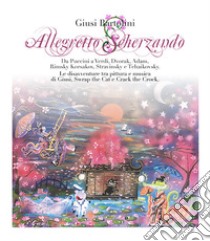 Allegretto scherzando. Da Puccini a Verdi, Dvorak, Adam, Rimsky Korsakov, Stravinsky e Tchaikovsky. Le disavventure tra pittura e musica di Giusi, Swrap the Cat e Crack the Crock. Ediz. a colori libro di Bartolini Giusi