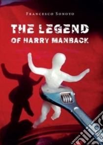 The Legend of Harry Manback libro di Sonoyo Francesco; Topeena (cur.)