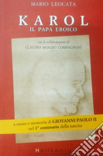 Karol. Il papa eroico a onore e memoria di Giovanni Paolo II nel 1° centenario della nascita libro di Leocata Mario; Monzio Compagnoni Claudio