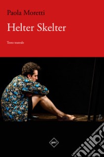 Helter Skelter libro di Moretti Paola