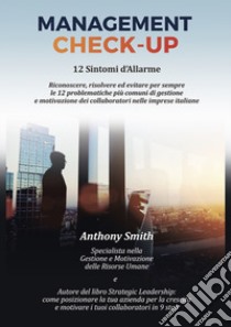 Management Check-Up. 12 sintomi d'allarme libro di Smith Anthony Lee