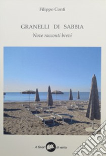 Granelli di sabbia. Nove racconti brevi libro di Conti Filippo