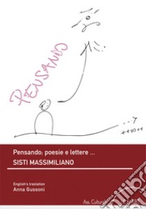 Pensando; poesie e lettere... Ediz. italiana e inglese libro di Sisti Massimiliano