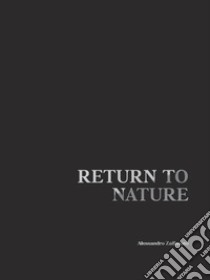 Return to nature. Raccolta dei migliori scatti relativi alla serie fotografica di nudo in natura dell'autore libro di Zaffonato Alessandro