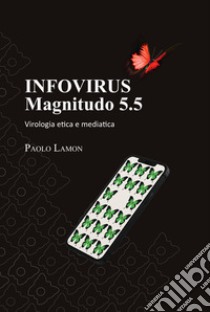 Infovirus. Magnitudo 5.5. Virologia etica e mediatica libro di Lamon Paolo