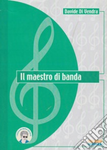 Il maestro di banda libro di Di Vendra Davide