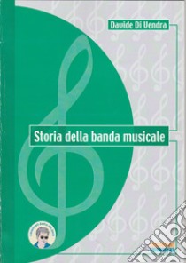 Storia della banda musicale libro di Di Vendra Davide