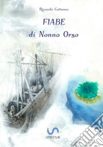 Fiabe di Nonno Orso. Ediz. a colori libro di Cattaneo Riccardo; Cattaneo R. (cur.)