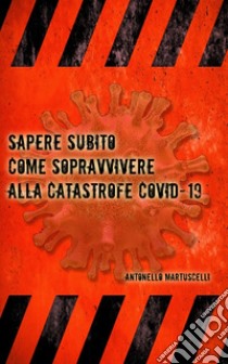 Sapere subito come sopravvivere alla catastrofe COVID-19 libro di Doctor Martux