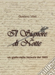 Il Signore di Notte. Un giallo nella Venezia del 1605 libro di Vitali Gustavo