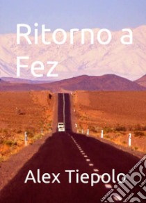 Ritorno a Fez libro di Tiepolo Alex