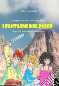 I fantasmi del picco. Le donne, il ritorno, la felicità libro di Gasparini Paolo