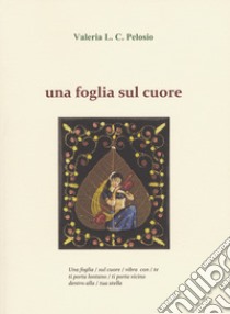 Una foglia sul cuore libro di Pelosio Valeria L. C.