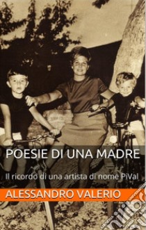 Poesie di una madre. Il ricordo di una artista di nome PiVal libro di Cocioale