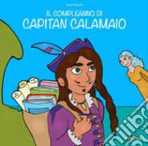 Il compleanno di capitan Calamaio. Ediz. illustrata libro di Giunta Lenina