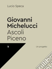 Giovanni Michelucci. Ascoli Piceno libro di Speca Lucio