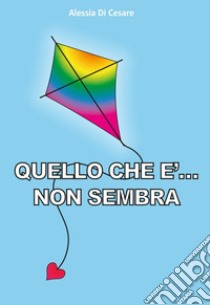 Quello che è... Non sembra libro di Di Cesare Alessia