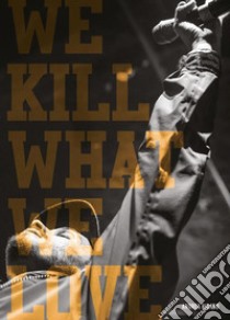 We kill what we love. Over a decade of hip hop visuals libro di Rigano Andrea