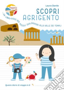 Scopri Agrigento. Un libro-gioco per piccoli esploratori alla Valle dei Templi libro di Danile Laura