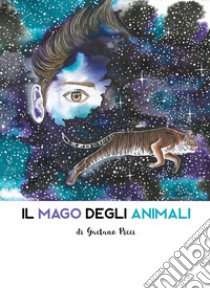 Il mago degli animali. Ediz. illustrata libro di Ricci Gaetano