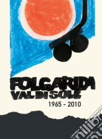 Folgarida, Val di Sole 1965 - 2010 libro di Mariz Bertoli Laura