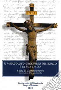 Il miracoloso crocifisso del borgo e la sua chiesa libro di Brunini Gabriele