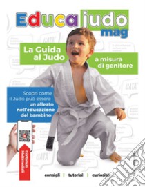 Educajudo Mag. La guida al judo a misura di genitore libro di Della Moglie Fabio