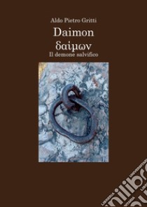 Daimon. Il demone salvifico libro di Gritti Aldo Pietro