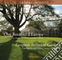 Orti botanici d'Europa. Un viaggio tra storia, scienza e natura. Ediz. italiana e inglese libro di Archinto Cristina; Valentinelli Alessandra