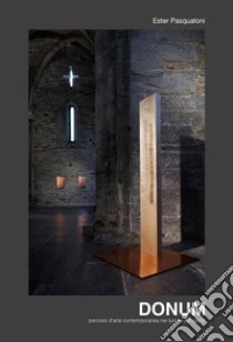 Ester Pasqualoni. Donum. Percorsi d'arte contemporanea nei luoghi del sacro. Catalogo della mostra (Camogli, 11 settembre-27 ottobre 2019). Ediz. italiana e inglese libro di Algeri Giuliana; Carminati Marco; Iori A. (cur.)