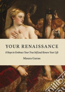 Your Renaissance. 8 Steps to embrace your true self and renew your life. Black and white edition libro di Garau Maura