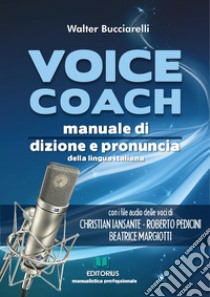 Voice coach. Manuale di dizione e pronuncia della lingua italiana. Con lezioni audio libro di Bucciarelli Walter