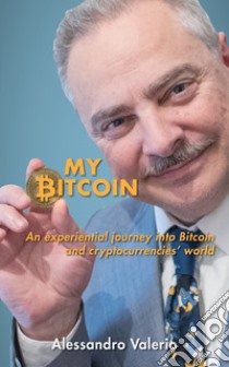 My Bitcoin. An experiential journey into Bitcoin and cryptocurrencies' world libro di Cocioale