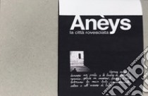 Anèys, la città rovesciata. Ediz. italiana e inglese libro di Fantini Stefano; Pagni Alessandro