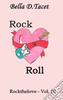 Rock 'n Roll. Rockthelove. Vol. 3 libro di Bella Desmond Tacet