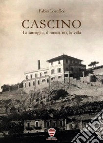 Cascino: la famiglia, il sanatorio, la villa libro di Lorefice Fabio