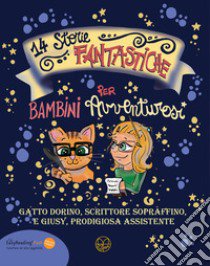 14 storie fantastiche per bambini avventurosi. Gatto Dorino, scrittore sopraffino e Giusy, prodigiosa assistente libro di Barzaghi Giuseppina; Zippo B. (cur.)