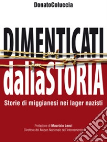 Dimenticati dalla storia. Storie di miggianesi nei lager nazisti libro di Coluccia Donato