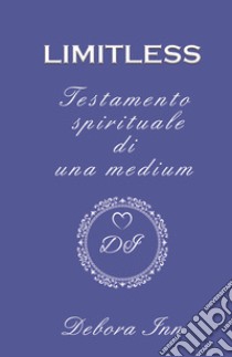 Limitless. Testamento spirituale di una medium libro di Inn Debora