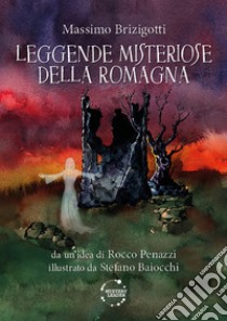 Leggende misteriose della Romagna libro di Brizigotti Massimo; Penazzi R. (cur.)