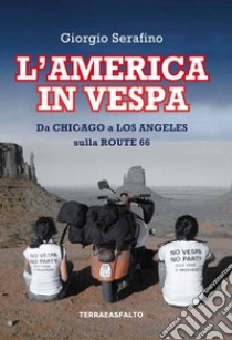 L'America in vespa. Da Chicago a Los Angeles sulla Route 66 libro di Serafino Giorgio