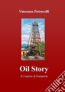 Oil story. Il cantiere di Tramutola libro di Petrocelli Vincenzo